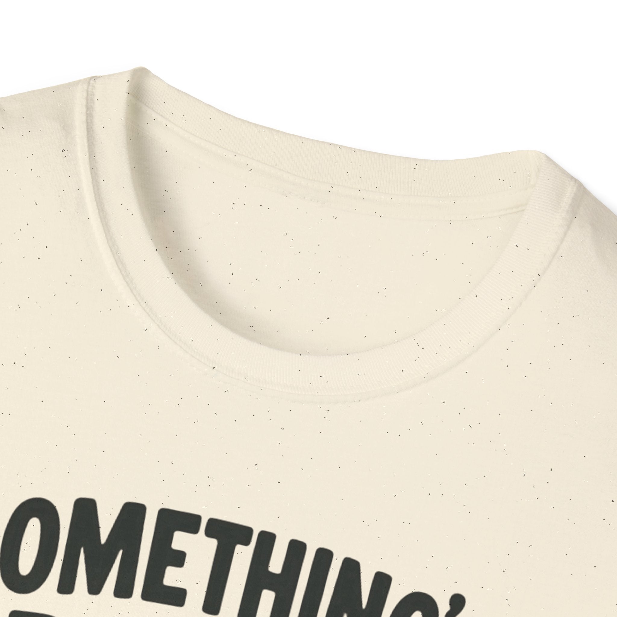 Something’s Better Than Nothing T-Shirt