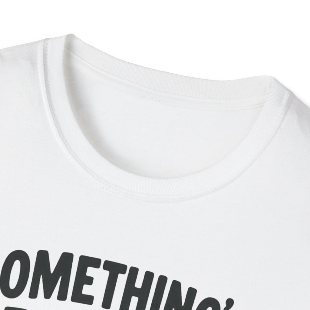 Something’s Better Than Nothing T-Shirt