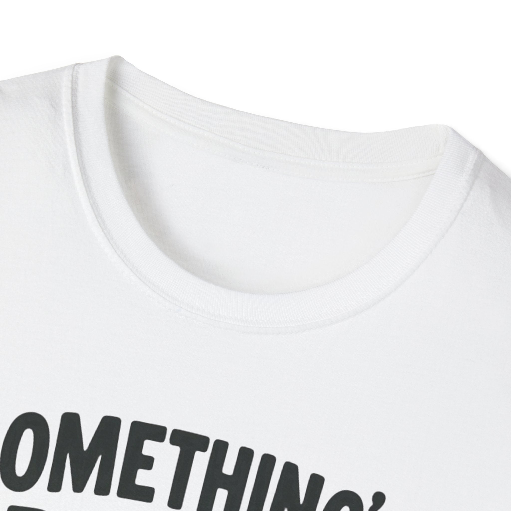 Something’s Better Than Nothing T-Shirt