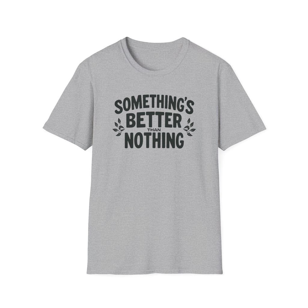 Something’s Better Than Nothing T-Shirt