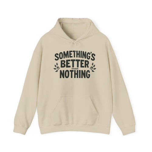 Something's Better Than Nothing Hoodie