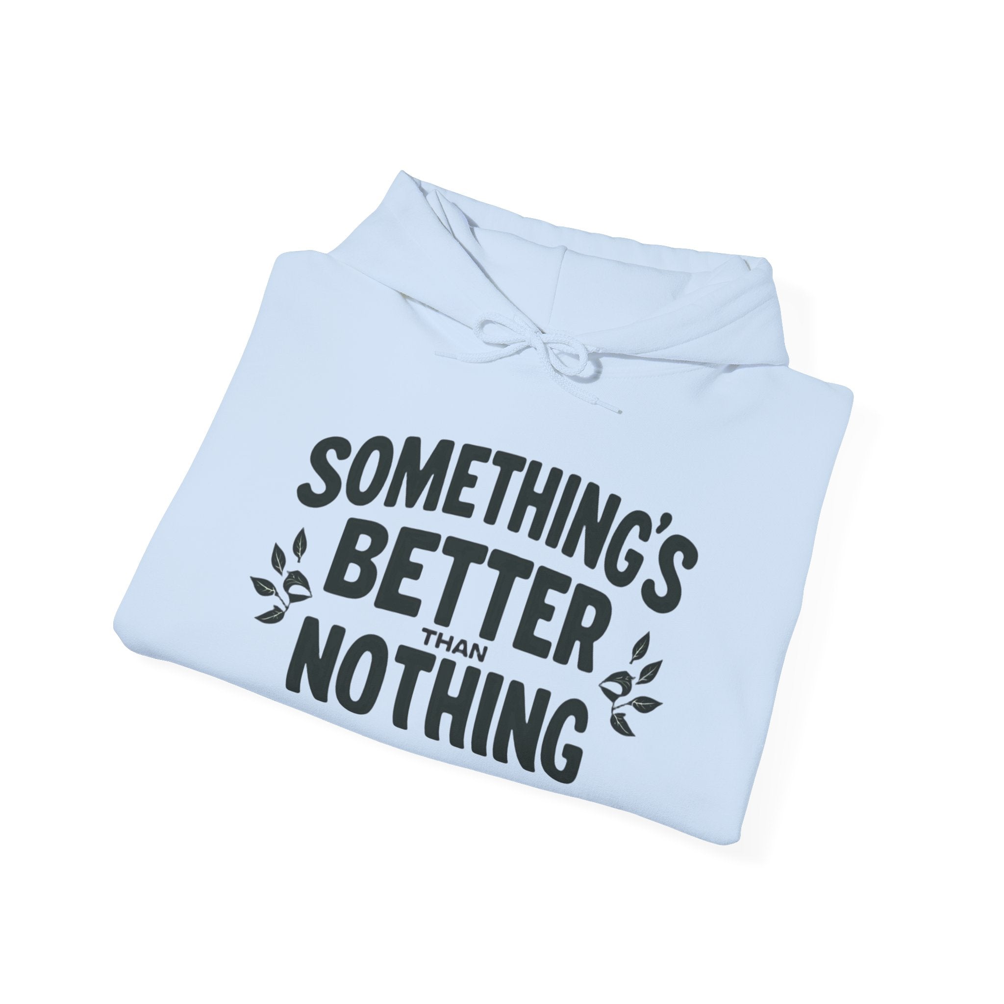 Something's Better Than Nothing Hoodie