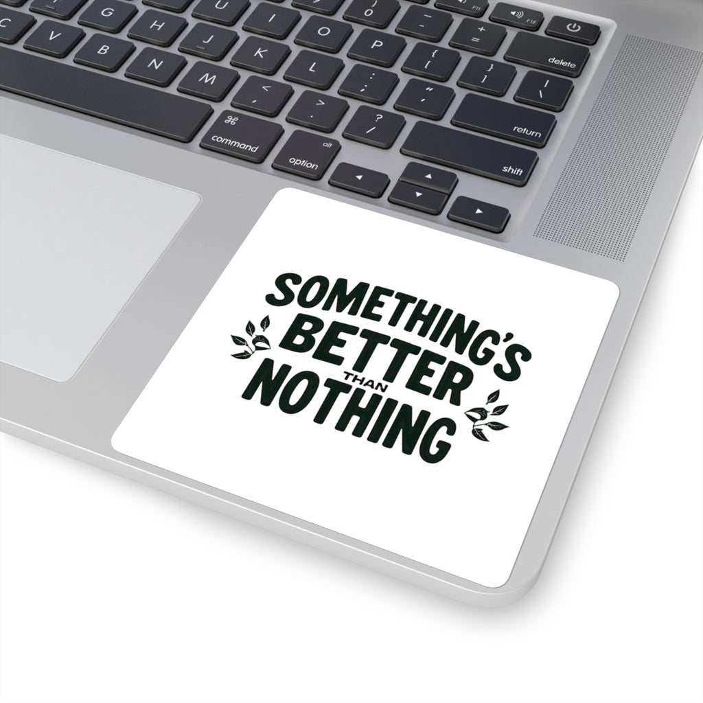 Something’s Better Than Nothing Sticker