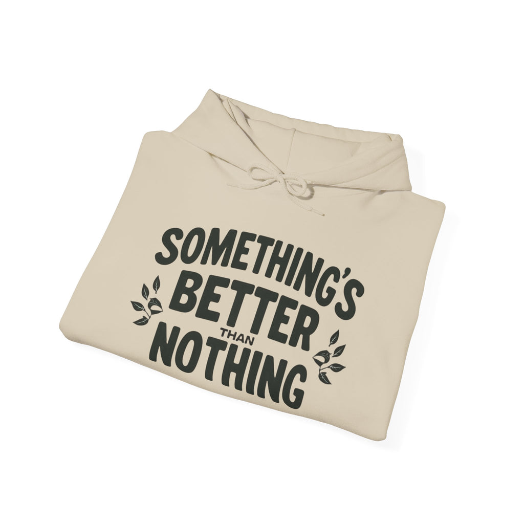 Something's Better Than Nothing Hoodie
