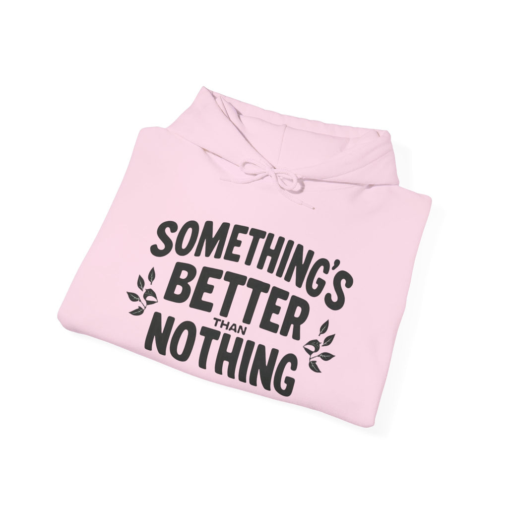 Something's Better Than Nothing Hoodie