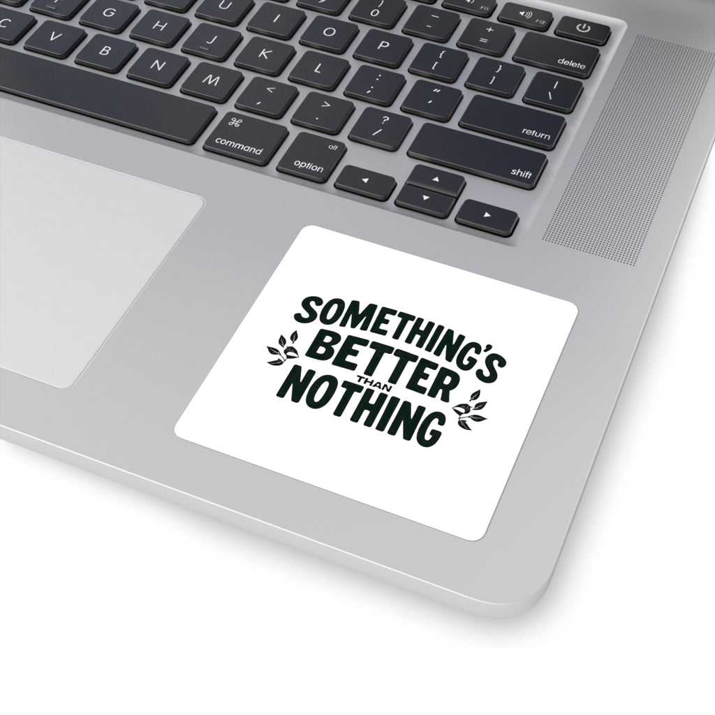 Something’s Better Than Nothing Sticker
