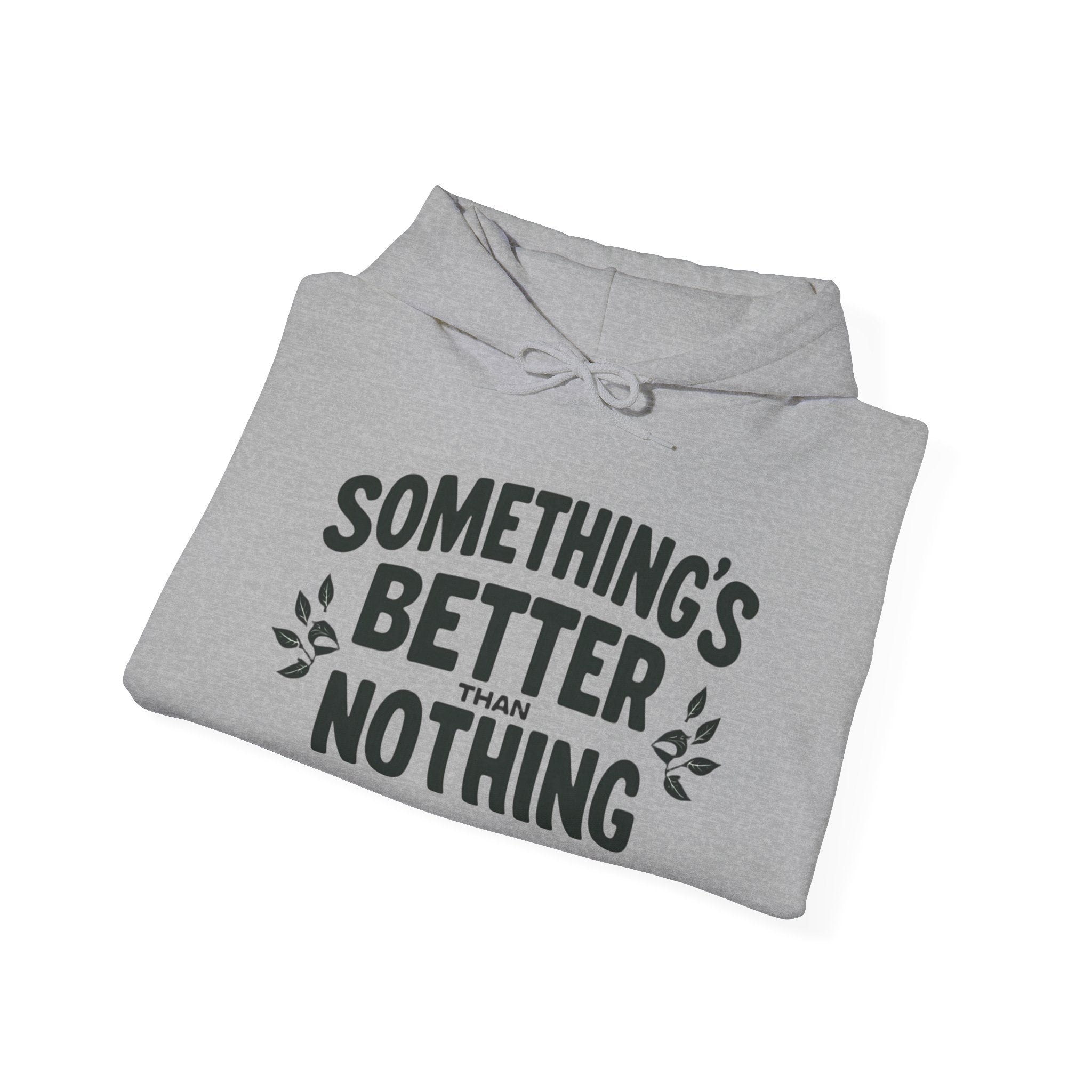Something's Better Than Nothing Hoodie