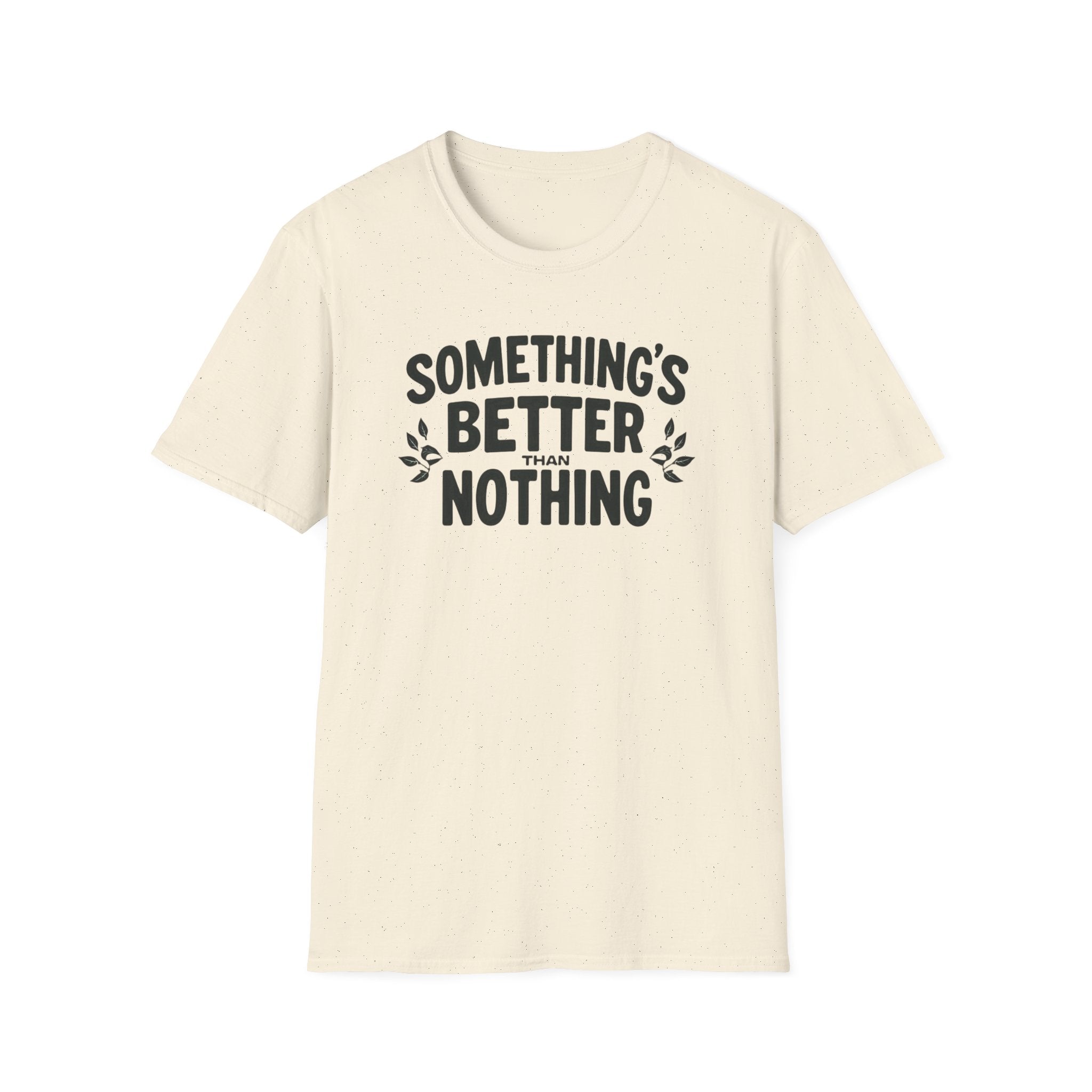 Something’s Better Than Nothing T-Shirt