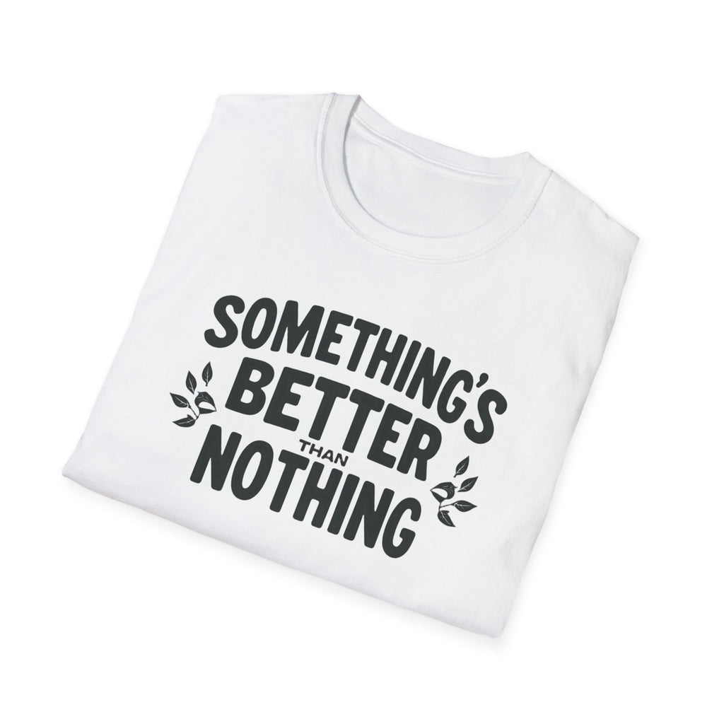 Something’s Better Than Nothing T-Shirt