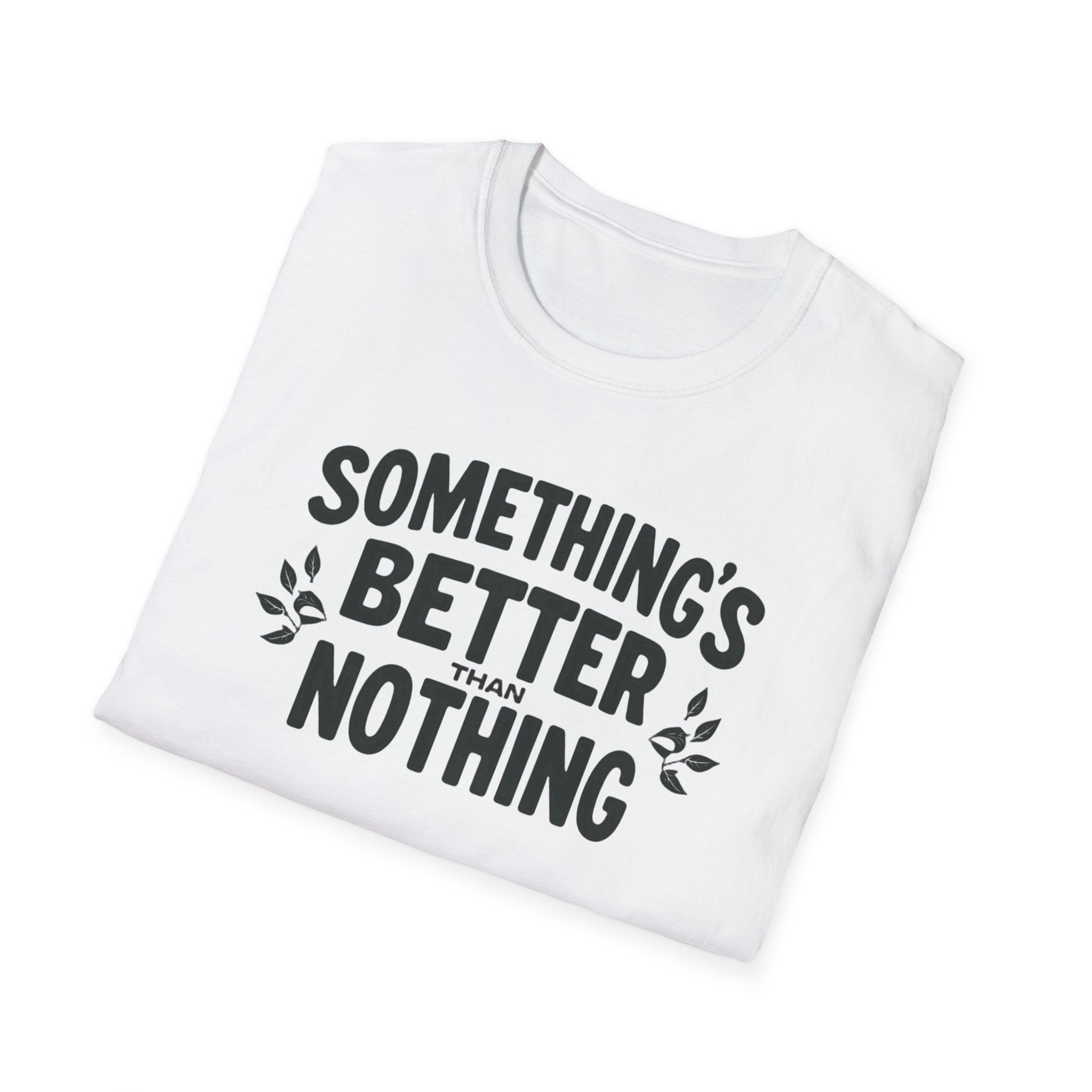 Something’s Better Than Nothing T-Shirt