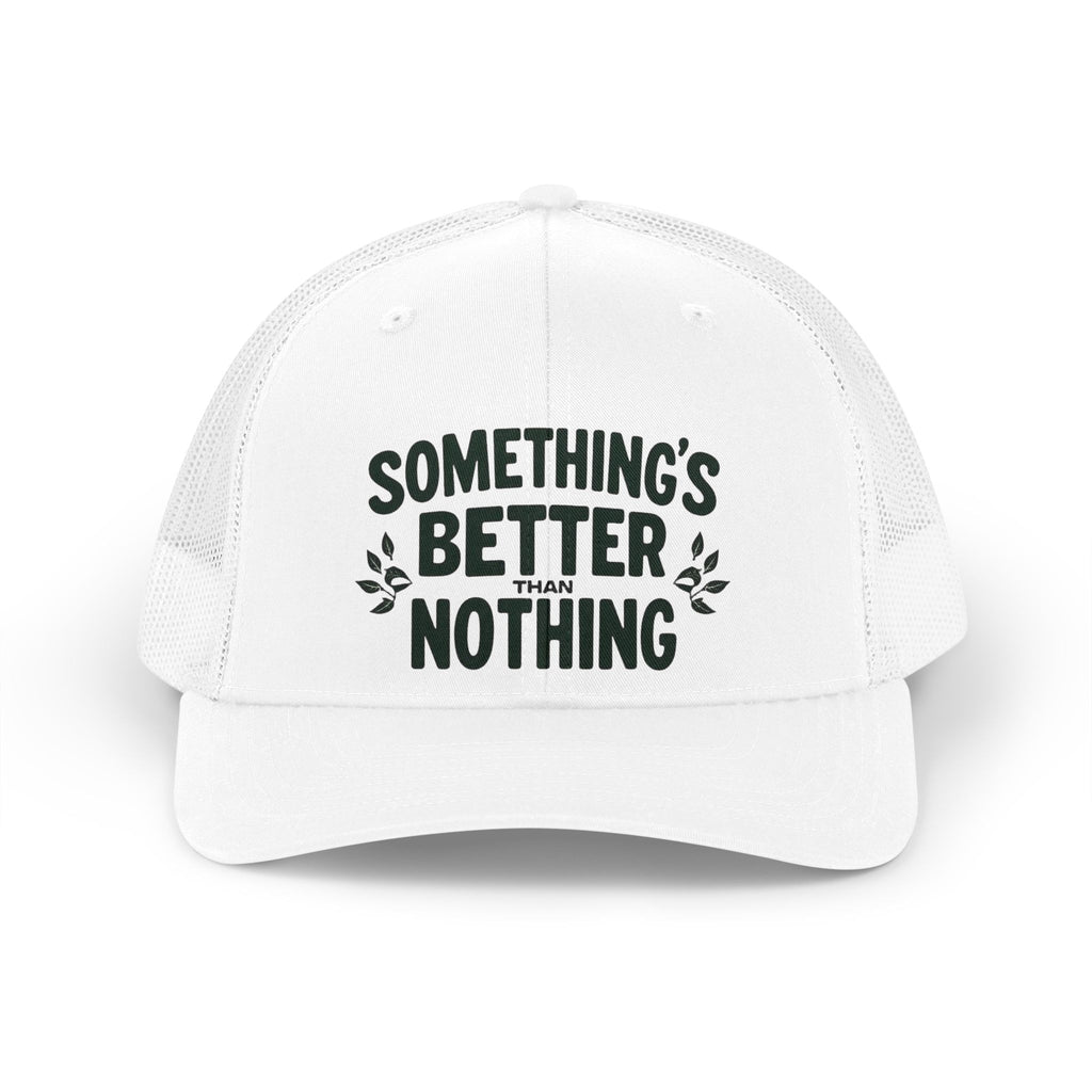 Something’s Better Than Nothing – Trucker Hat