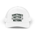 Something’s Better Than Nothing – Trucker Hat