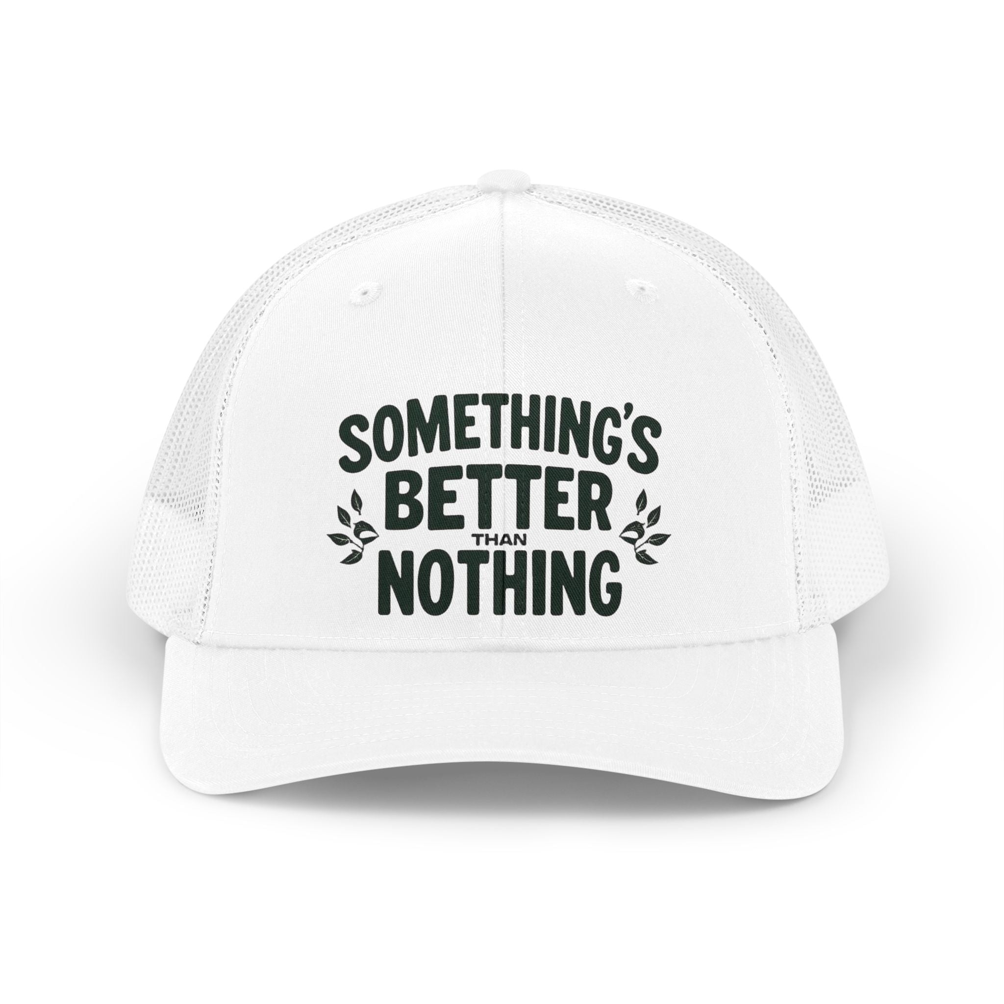 Something’s Better Than Nothing – Trucker Hat