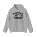 Something's Better Than Nothing Hoodie