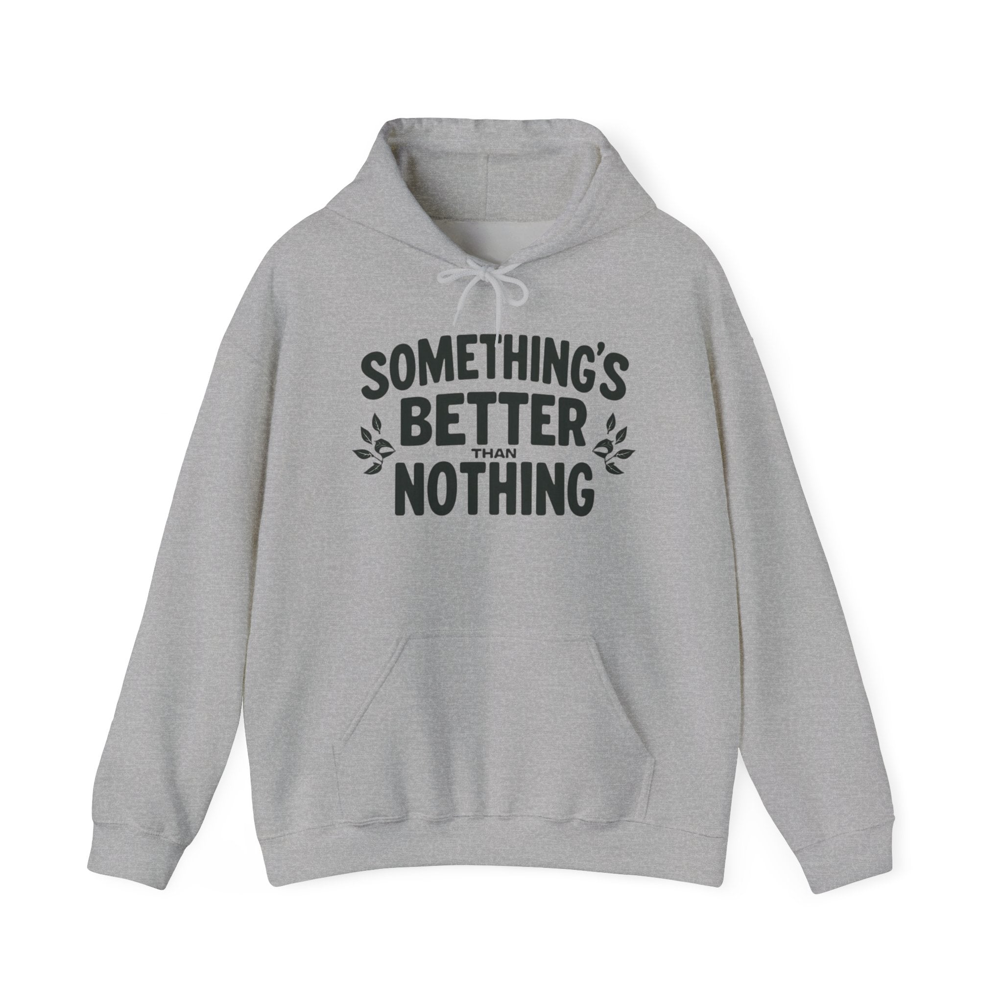 Something's Better Than Nothing Hoodie