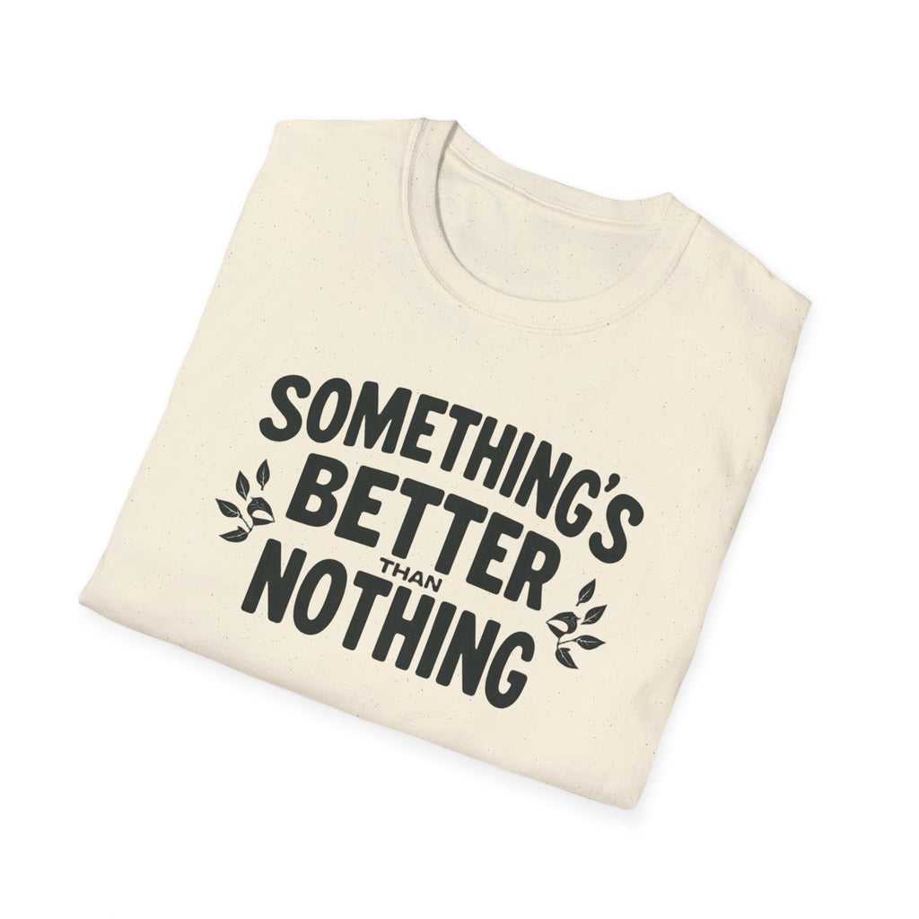 Something’s Better Than Nothing T-Shirt