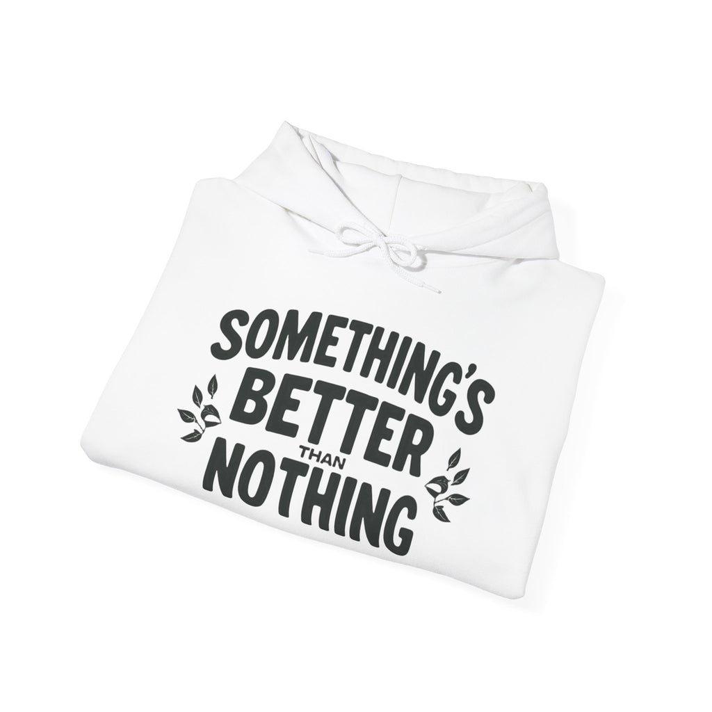Something's Better Than Nothing Hoodie