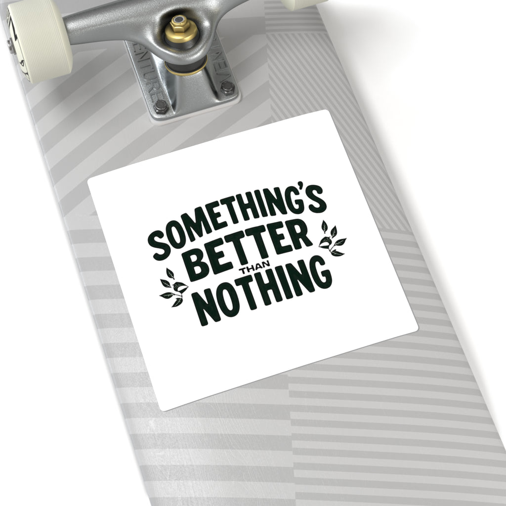 Something’s Better Than Nothing Sticker