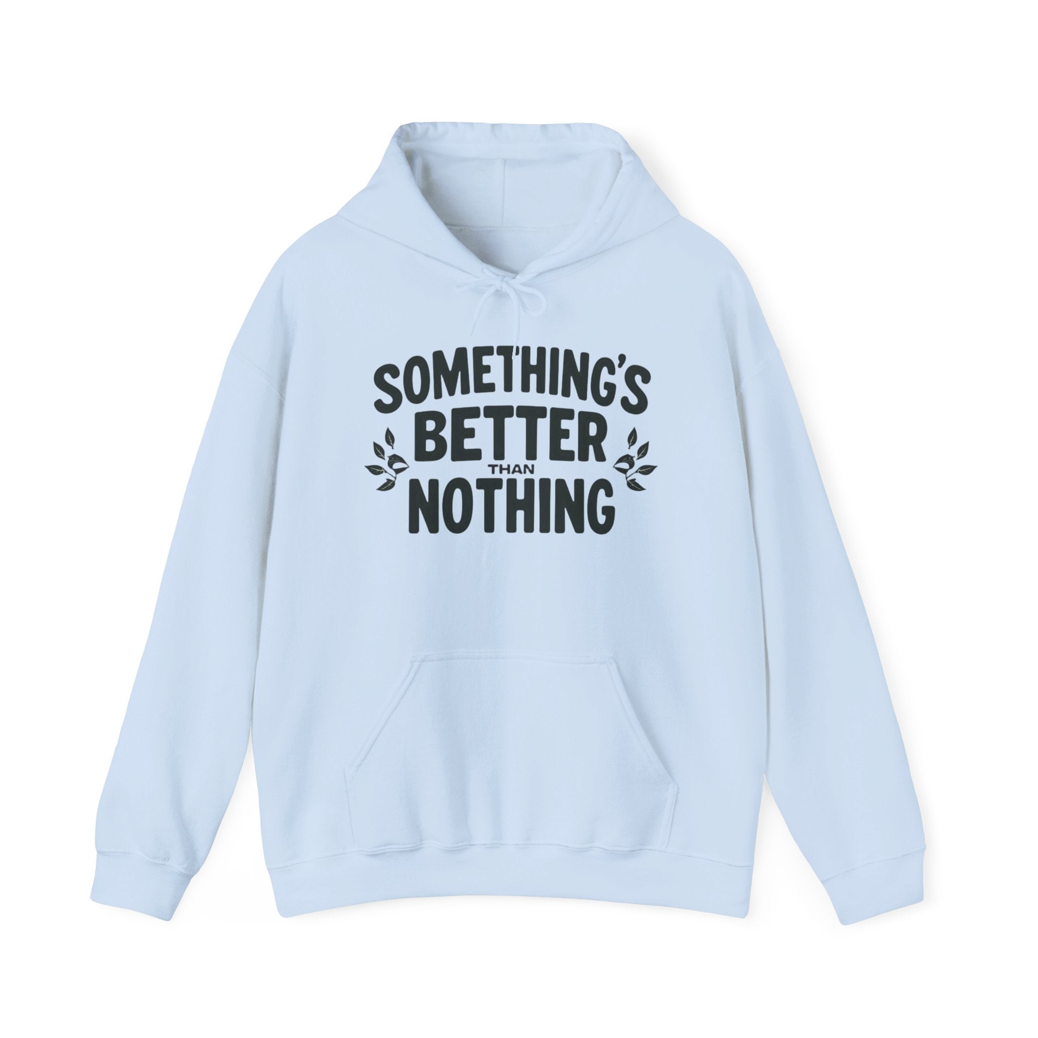 Something's Better Than Nothing Hoodie